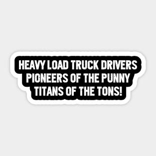 Heavy Load Truck Drivers Pioneers of the Punny Sticker